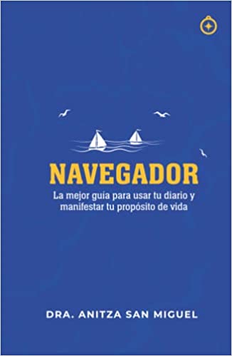 NAVEGADOR: La mejor guía para usar tu diario y manifestar tu propósito de vida (Spanish Edition)