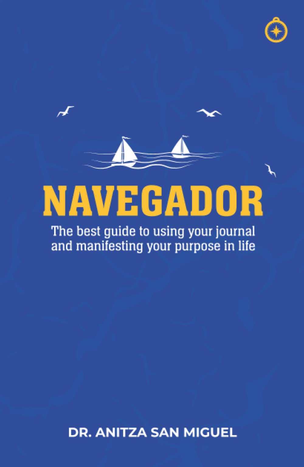 NAVEGADOR: The best guide to using your journal and manifesting your purpose in life (English Edition)